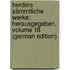 Herders Sämmtliche Werke: Herausgegeben, Volume 18 (German Edition)