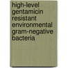 High-Level Gentamicin Resistant Environmental Gram-Negative Bacteria door Maria Alejandra Diaz