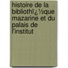 Histoire De La Bibliothï¿½Que Mazarine Et Du Palais De L'Institut by Alfred Franklin