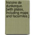 Histoire de Dunkerque. [With plates, including maps and facsimiles.]