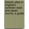 Historic Sites In Virginia's Northern Neck And Essex County: A Guide door Thomas A. Wolf