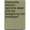 Historische Skizzen: Egmonts Leben und Tod, Belagerung Von Antwerpen door Schiller Friedrich