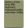 History of the Forty-Fifth Regiment, Massachusetts Volunteer Militia by Mann