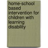 Home-School Based Intervention for Children with Learning Disability door Habtamu Mekonnen