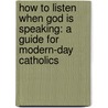 How To Listen When God Is Speaking: A Guide For Modern-Day Catholics door Mitch Pacwa