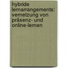 Hybride Lernarrangements: Vernetzung von Präsenz- und Online-Lernen door Eva Ortmann-Welp