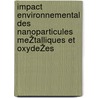 Impact Environnemental Des Nanoparticules MeŽtalliques Et OxydeŽes door Melanie Auffan