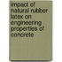 Impact of Natural Rubber Latex on Engineering Properties of Concrete