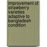 Improvement of Strawberry Varieties Adaptive to Bangladesh Condition door M. Rezaul Karim