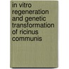 In Vitro Regeneration and Genetic Transformation of Ricinus Communis by Suman Kumar Jha
