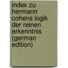 Index Zu Hermann Cohens Logik Der Reinen Erkenntnis (German Edition) door Cohen Hermann