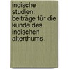 Indische Studien: Beiträge für die Kunde des indischen Alterthums. door Onbekend