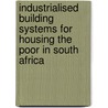 Industrialised Building Systems for Housing the Poor in South Africa door Stefan Conrads