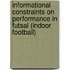 Informational Constraints on Performance in Futsal (indoor Football)