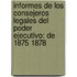Informes De Los Consejeros Legales Del Poder Ejecutivo: De 1875 1878
