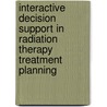 Interactive Decision Support In Radiation Therapy Treatment Planning by Ines Winz