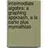 Intermediate Algebra: A Graphing Approach, a la Carte Plus Mymathlab