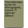 Internationales Archiv Für Ethnographie, Volume 11 (German Edition) by Oudheden Te Van Leiden Rijksmuseum