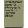 Internationales Archiv Für Ethnographie, Volume 15 (German Edition) by Oudheden Te Van Leiden Rijksmuseum