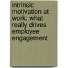 Intrinsic Motivation at Work: What Really Drives Employee Engagement door Kenneth W. Thomas