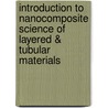 Introduction to Nanocomposite Science of Layered & Tubular Materials door Karla Cech Barabaszova