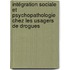 Intégration sociale et psychopathologie chez les usagers de drogues