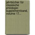 Jahrbücher Für Classische Philologie: Supplementband, Volume 17...