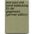 Jean Paul Und Seine Bedeutung Für Dei Gegenwart. . (German Edition)