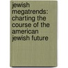 Jewish Megatrends: Charting the Course of the American Jewish Future door Sidney Schwarz
