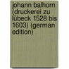 Johann Balhorn (Druckerei Zu Lübeck 1528 Bis 1603) (German Edition) door Kopp Arthur
