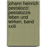 Johann Heinrich Pestalozzi: Pestalozzis Leben Und Wirken, Band Xxiii by Paul Natorp