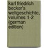 Karl Friedrich Becker's Weltgeschichte, Volumes 1-2 (German Edition)