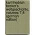 Karl Friedrich Becker's Weltgeschichte, Volumes 7-8 (German Edition)