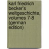 Karl Friedrich Becker's Weltgeschichte, Volumes 7-8 (German Edition) door Friedrich Becker Karl
