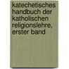 Katechetisches Handbuch der katholischen Religionslehre, Erster Band by Joseph Hergenröther