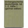 Kirchengeschichte Deutschlands. Bd. 1; 2, Hälfte 1 (German Edition) door Friedrich Johann