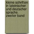 Kleine Schriften in lateinischer und deutscher Sprache. Zweiter Band
