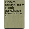 Klinische Chirurgie: Mit Iv In Stein Gestochenen Tafeln, Volume 1... by Philipp Wilhelm