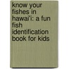 Know Your Fishes in Hawai'i: A Fun Fish Identification Book for Kids door Wilfred Toki