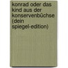 Konrad oder Das Kind aus der Konservenbüchse (Dein Spiegel-Edition) door Christine Nöstlinger