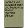 Konrad's Von Würzburg Leben Und Bedeutung: Studium (German Edition) by Josef Petelenz Karl