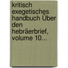 Kritisch Exegetisches Handbuch Über Den Hebräerbrief, Volume 10... door Gottlieb Lünemann