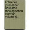 Kritisches Journal Der Neuesten Theologischen Literatur, Volume 6... by Christoph Friedrich Von Ammon