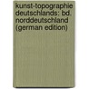 Kunst-Topographie Deutschlands: Bd. Norddeutschland (German Edition) door Lotz Wilhelm