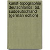 Kunst-Topographie Deutschlands: Bd. Süddeutschland (German Edition) by Lotz Wilhelm