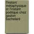 L'instant métaphysique et l'instant poétique chez Gaston Bachelard