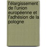L'élargissement de l'Union européenne et l'adhésion de la Pologne door Irmgard Roux