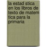 La Estad Stica En Los Libros de Texto de Matem Tica Para La Primaria door Julia Elena Sanoja