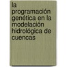 La Programación Genética en la Modelación Hidrológica de Cuencas by AndréS. Vargas-Luna