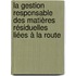 La gestion responsable des matières résiduelles liées à la route